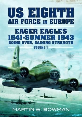 Cover image for US Eighth Air Force in Europe: Eager Eagles: Summer 1941-1943