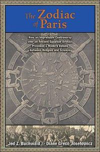 Cover image for The Zodiac of Paris: How an Improbable Controversy Over an Ancient Egyptian Artifact Provoked a Modern Debate Between Religion and Science