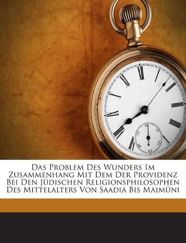 Cover image for Das Problem Des Wunders Im Zusammenhang Mit Dem Der Providenz Bei Den Judischen Religionsphilosophen Des Mittelalters Von Saadia Bis Maimuni