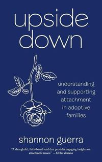 Cover image for Upside Down: Understanding and Supporting Attachment in Adoptive Families