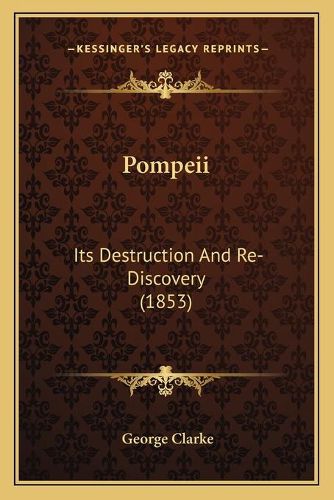 Pompeii: Its Destruction and Re-Discovery (1853)