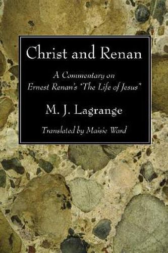 Christ and Renan: A Commentary on Ernest Renan's the Life of Jesus