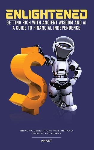 Cover image for Enlightened Getting Rich With Ancient Wisdom And AI, A Guide To Financial Independence