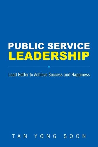 Cover image for Public Service Leadership: Lead Better To Achieve Success And Happiness