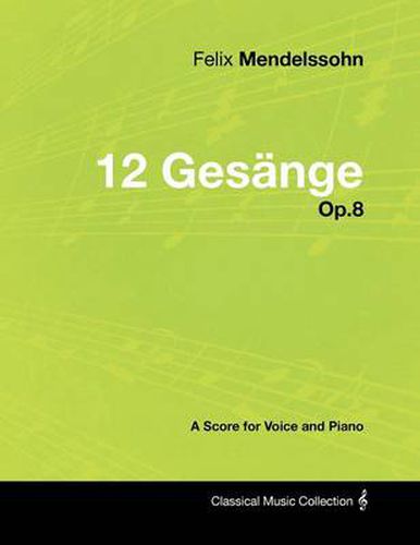 Cover image for Felix Mendelssohn - 12 Gesange - Op.8 - A Score for Voice and Piano