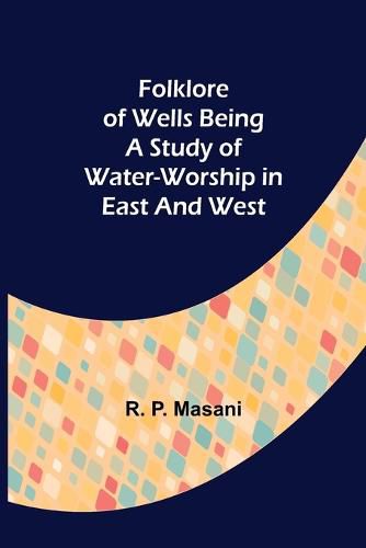 Cover image for Folklore of Wells Being a Study of Water-Worship in East and West