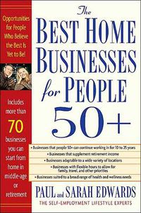 Cover image for The Best Home Businesses for People 50+: Opportunities for People Who Believe the Best is Yet to be!