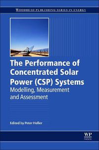 Cover image for The Performance of Concentrated Solar Power (CSP) Systems: Analysis, Measurement and Assessment