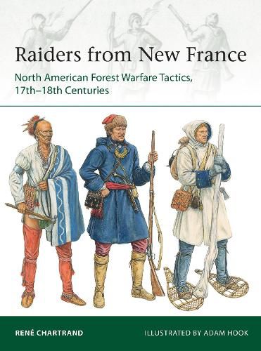 Raiders from New France: North American Forest Warfare Tactics, 17th-18th Centuries