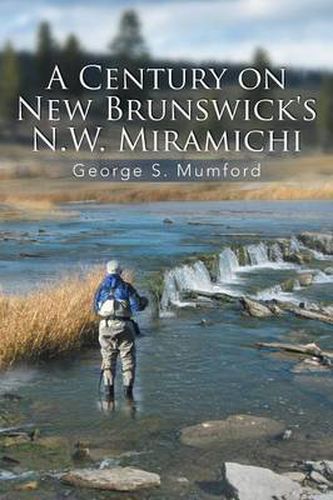 Cover image for A Century on New Brunswick's N.W. Miramichi