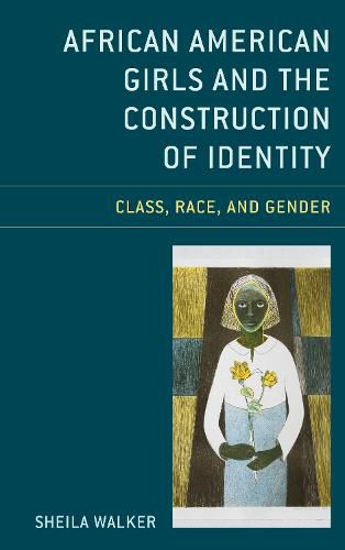 Cover image for African American Girls and the Construction of Identity: Class, Race, and Gender