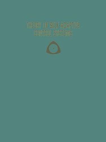 Cover image for Theory of Self-Adaptive Control Systems: Proceedings of the Second IFAC Symposium on the Theory of Self-Adaptive Control Systems September 14-17, 1965 National Physical Laboratory Teddington, England