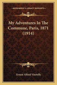 Cover image for My Adventures in the Commune, Paris, 1871 (1914)