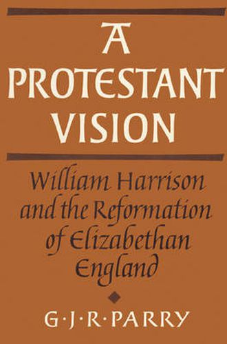 A Protestant Vision: William Harrison and the Reformation of Elizabethan England