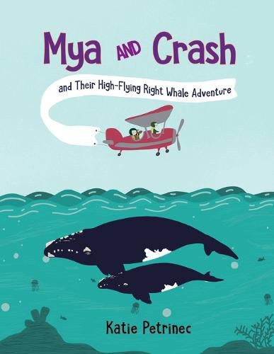 Cover image for Mya and Crash and Their High-Flying Right Whale Adventure