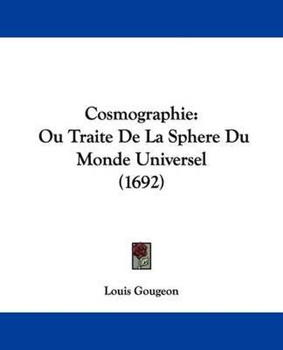 Cosmographie: Ou Traite de La Sphere Du Monde Universel (1692)