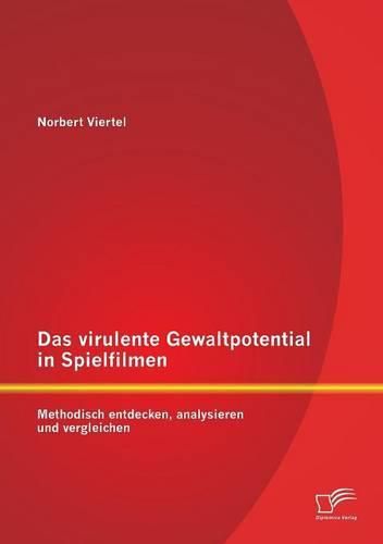 Cover image for Das virulente Gewaltpotential in Spielfilmen: Methodisch entdecken, analysieren und vergleichen