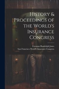 Cover image for History & Proceedings of the World's Insurance Congress