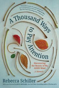 Cover image for A Thousand Ways to Pay Attention: A Memoir of Coming Home to My Neurodivergent Mind