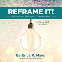 Cover image for Reframe It!: Rethinking Your Reactions to Life's Annoyances