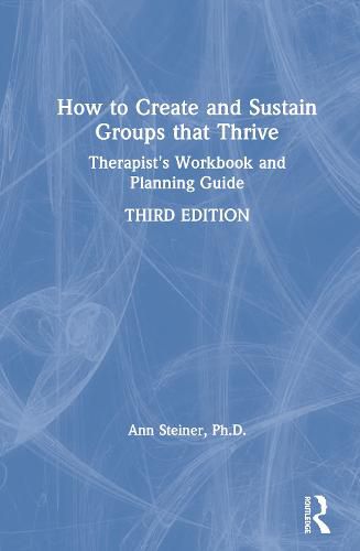 Cover image for How to Create and Sustain Groups that Thrive: Therapist's Workbook and Planning Guide