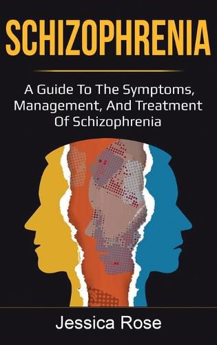 Cover image for Schizophrenia: A Guide to the Symptoms, Management, and Treatment of Schizophrenia