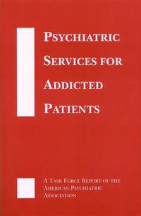 Cover image for Psychiatric Services for Addicted Patients: A Task Force Report of the American Psychiatric Association