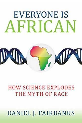 Cover image for Everyone Is African: How Science Explodes the Myth of Race