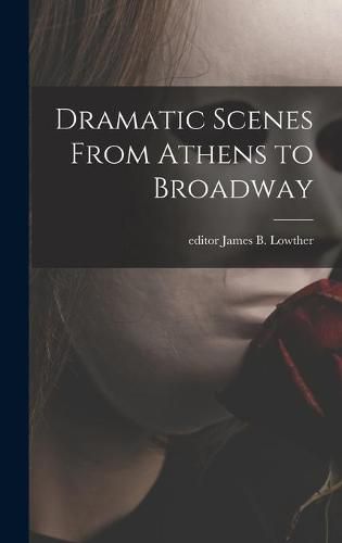 Cover image for Dramatic Scenes From Athens to Broadway