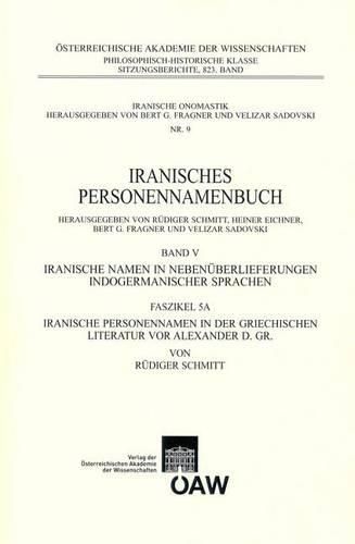 Cover image for Iranisches Personennamenbuch: Iranische Namen in Nebenuberlieferungen Indogermanischer Namen. Band 5: Faszikel 5a: Iranische Personennamen in Der Griechischen Literatur VOR Alexander D. Gr.