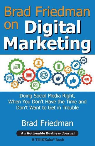 Cover image for Brad Friedman on Digital Marketing: Doing Social Media Right, When You Don't Have the Time and Don't Want to Get in Trouble