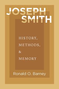 Cover image for Joseph Smith: History, Methods, and Memory