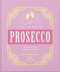 Cover image for The Little Book of Prosecco: Sparkling perfection