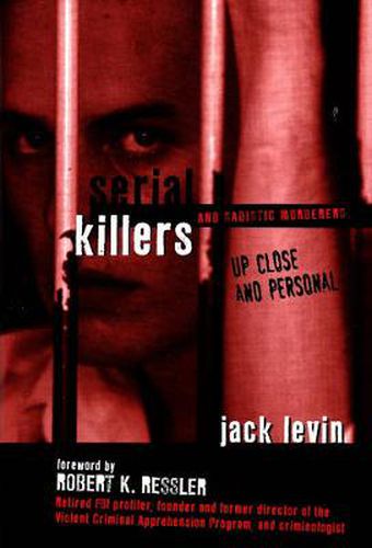 Cover image for Serial Killers and Sadistic Murderers: Up Close and Personal