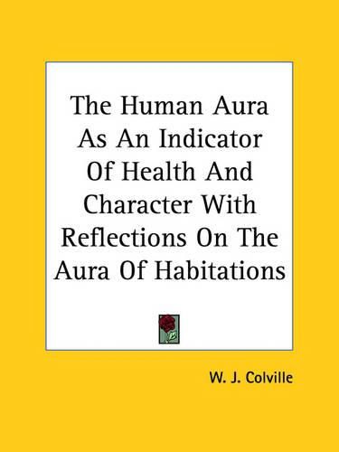 The Human Aura as an Indicator of Health and Character with Reflections on the Aura of Habitations