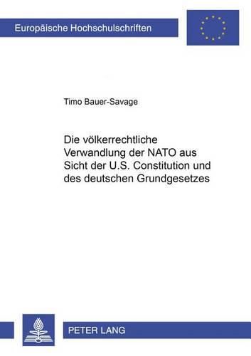 Cover image for Die Voelkerrechtliche Verwandlung Der NATO Aus Sicht Der U.S. Constitution Und Des Deutschen Grundgesetzes