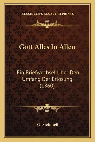 Cover image for Gott Alles in Allen: Ein Briefwechsel Uber Den Umfang Der Erlosung (1860)