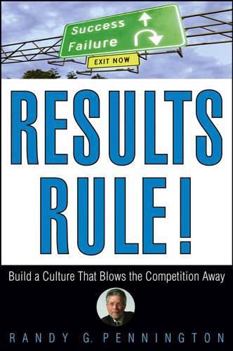 Cover image for Results Rule!: Build a Culture That Blows the Competition Away