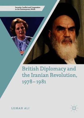 Cover image for British Diplomacy and the Iranian Revolution, 1978-1981