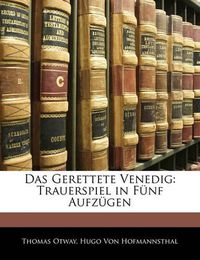 Cover image for Das Gerettete Venedig: Trauerspiel in F Nf Aufz Gen