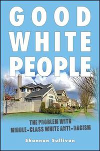 Cover image for Good White People: The Problem with Middle-Class White Anti-Racism