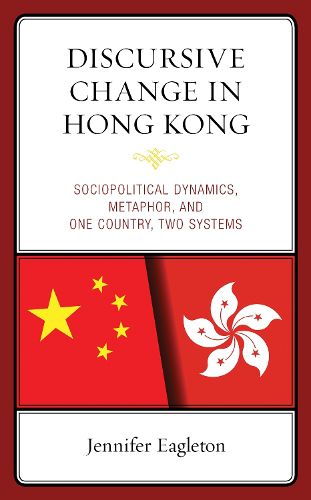 Cover image for Discursive Change in Hong Kong: Sociopolitical Dynamics, Metaphor, and One Country, Two Systems