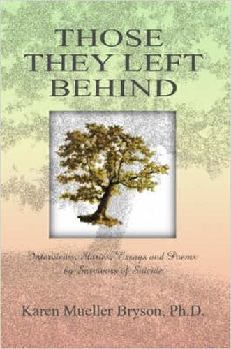 Cover image for Those They Left Behind: Interviews, Stories, Essays and Poems by Survivors of Suicide