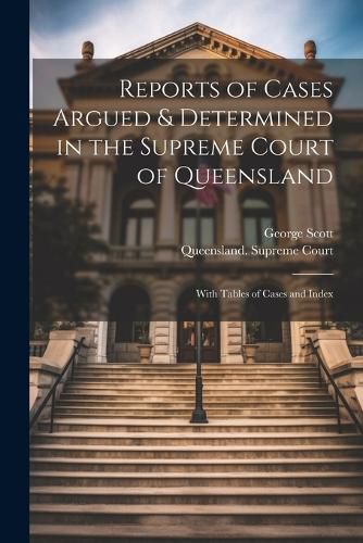 Cover image for Reports of Cases Argued & Determined in the Supreme Court of Queensland