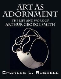 Cover image for Art as Adornment: The Life and Work of Arthur George Smith