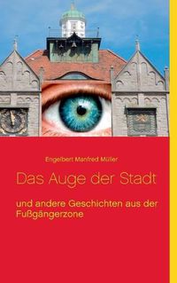 Cover image for Das Auge der Stadt: und andere Geschichten aus der Fussgangerzone