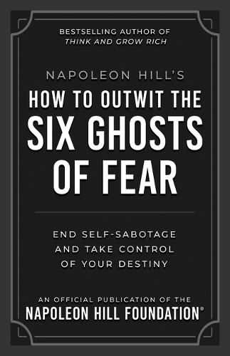 Cover image for Napoleon Hill's How to Outwit the Six Ghosts of Fear