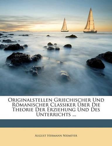 Cover image for Originalstellen Griechischer Und Rmanischer Classiker Ber Die Theorie Der Erziehung Und Des Unterrichts ...