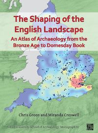 Cover image for The Shaping of the English Landscape: An Atlas of Archaeology from the Bronze Age to Domesday Book