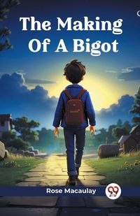 Cover image for The Making Of A Bigot